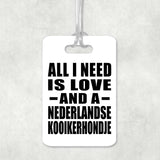 All I Need Is Love And A Nederlandse Kooikerhondje - Luggage Bag Tag