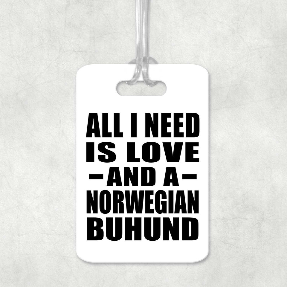 All I Need Is Love And A Norwegian Buhund - Luggage Bag Tag