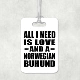 All I Need Is Love And A Norwegian Buhund - Luggage Bag Tag