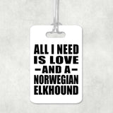 All I Need Is Love And A Norwegian Elkhound - Luggage Bag Tag