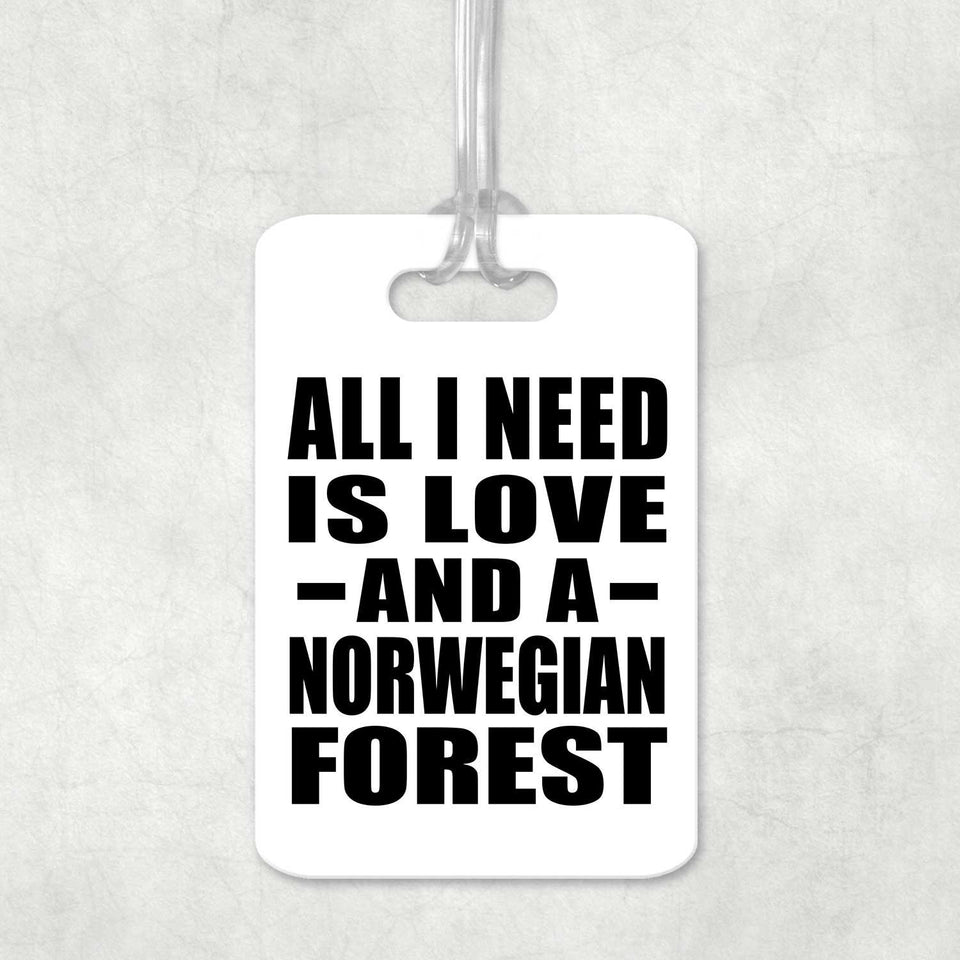 All I Need Is Love And A Norwegian Forest - Luggage Bag Tag