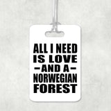 All I Need Is Love And A Norwegian Forest - Luggage Bag Tag