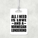 All I Need Is Love And A Norwegian Lundehund - Luggage Bag Tag
