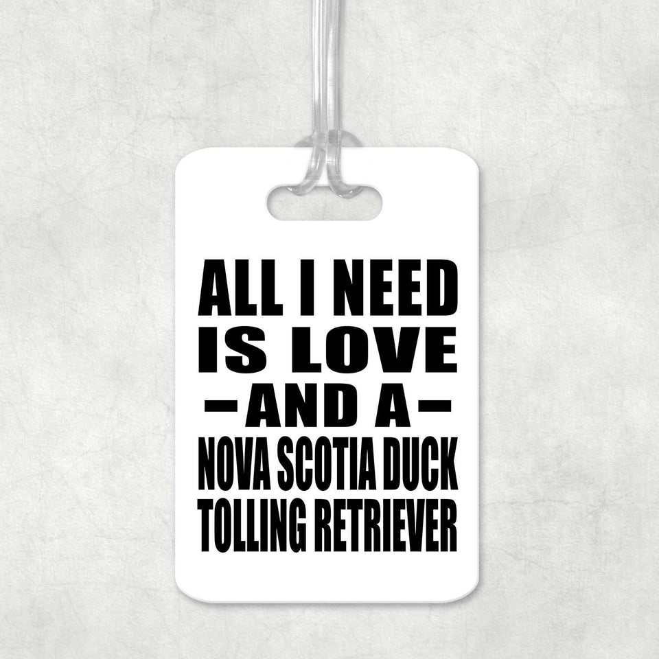 All I Need Is Love And A Nova Scotia Duck Tolling Retriever - Luggage Bag Tag