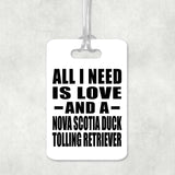 All I Need Is Love And A Nova Scotia Duck Tolling Retriever - Luggage Bag Tag