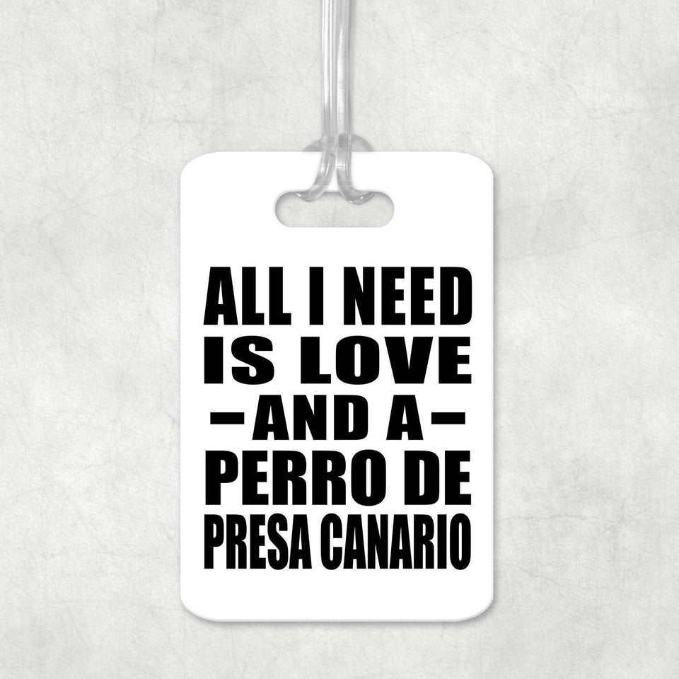 All I Need Is Love And A Perro De Presa Canario - Luggage Bag Tag