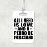 All I Need Is Love And A Perro De Presa Canario - Luggage Bag Tag