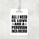 All I Need Is Love And A Peruvian Inca Orchid - Luggage Bag Tag