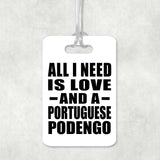 All I Need Is Love And A Portuguese Podengo - Luggage Bag Tag