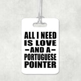 All I Need Is Love And A Portuguese Pointer - Luggage Bag Tag