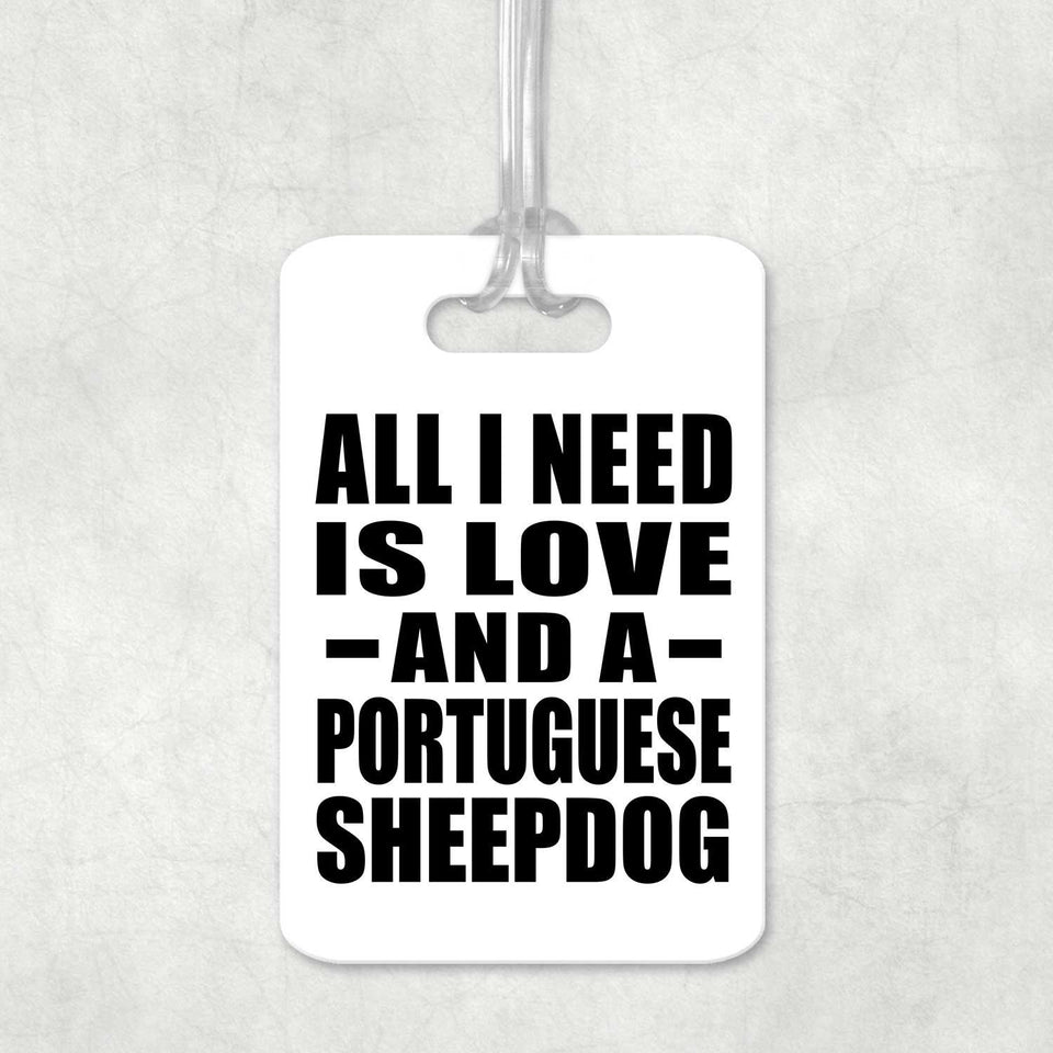 All I Need Is Love And A Portuguese Sheepdog - Luggage Bag Tag