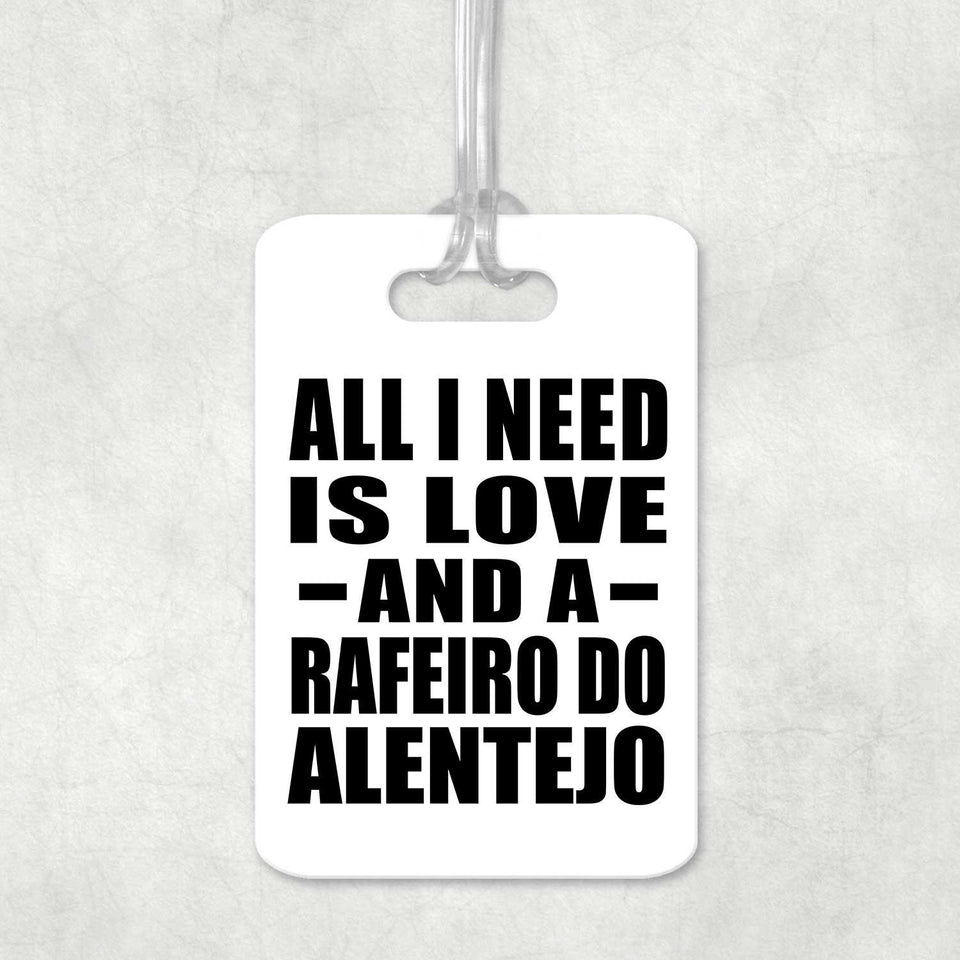 All I Need Is Love And A Rafeiro Do Alentejo - Luggage Bag Tag