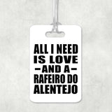 All I Need Is Love And A Rafeiro Do Alentejo - Luggage Bag Tag