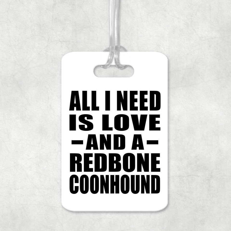 All I Need Is Love And A Redbone Coonhound - Luggage Bag Tag