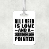 All I Need Is Love And A Small Munsterlander Pointer - Luggage Bag Tag
