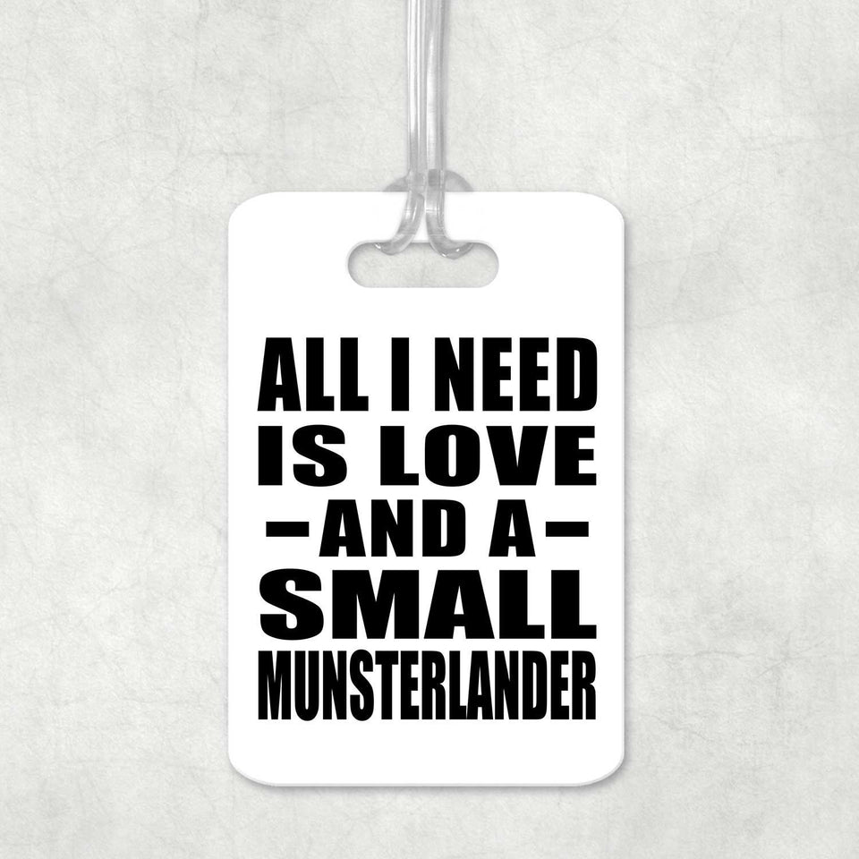 All I Need Is Love And A Small Munsterlander - Luggage Bag Tag