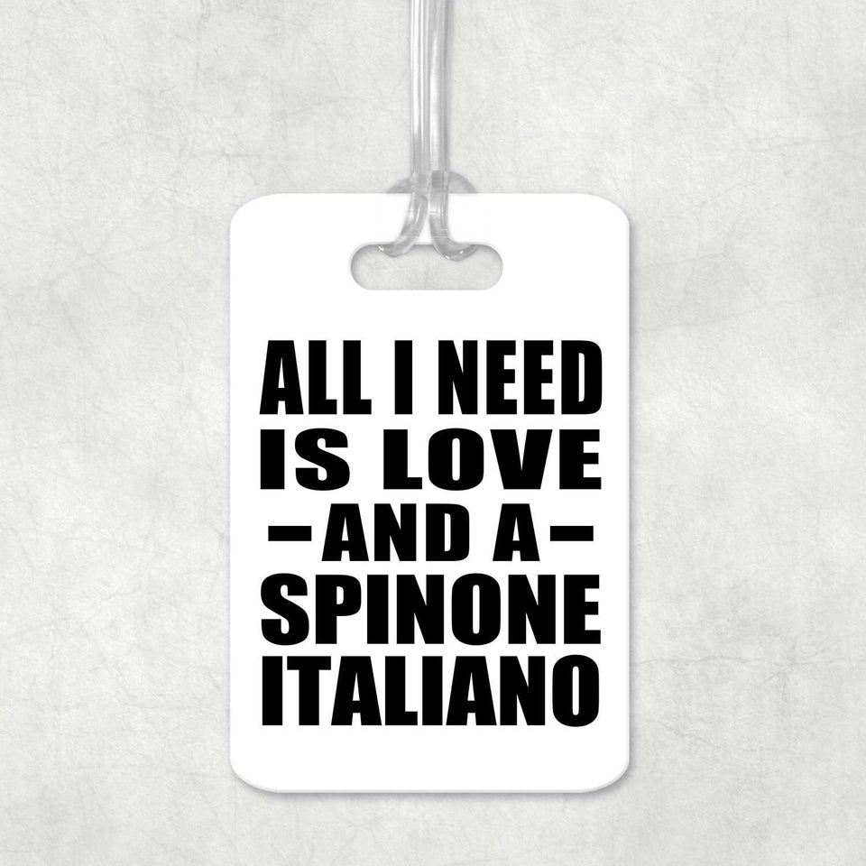 All I Need Is Love And A Spinone Italiano - Luggage Bag Tag