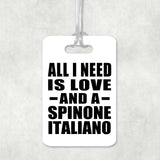 All I Need Is Love And A Spinone Italiano - Luggage Bag Tag