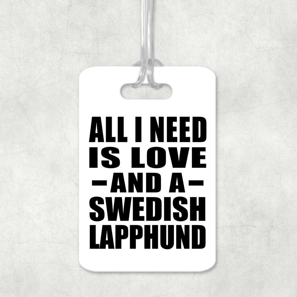 All I Need Is Love And A Swedish Lapphund - Luggage Bag Tag