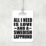 All I Need Is Love And A Swedish Lapphund - Luggage Bag Tag
