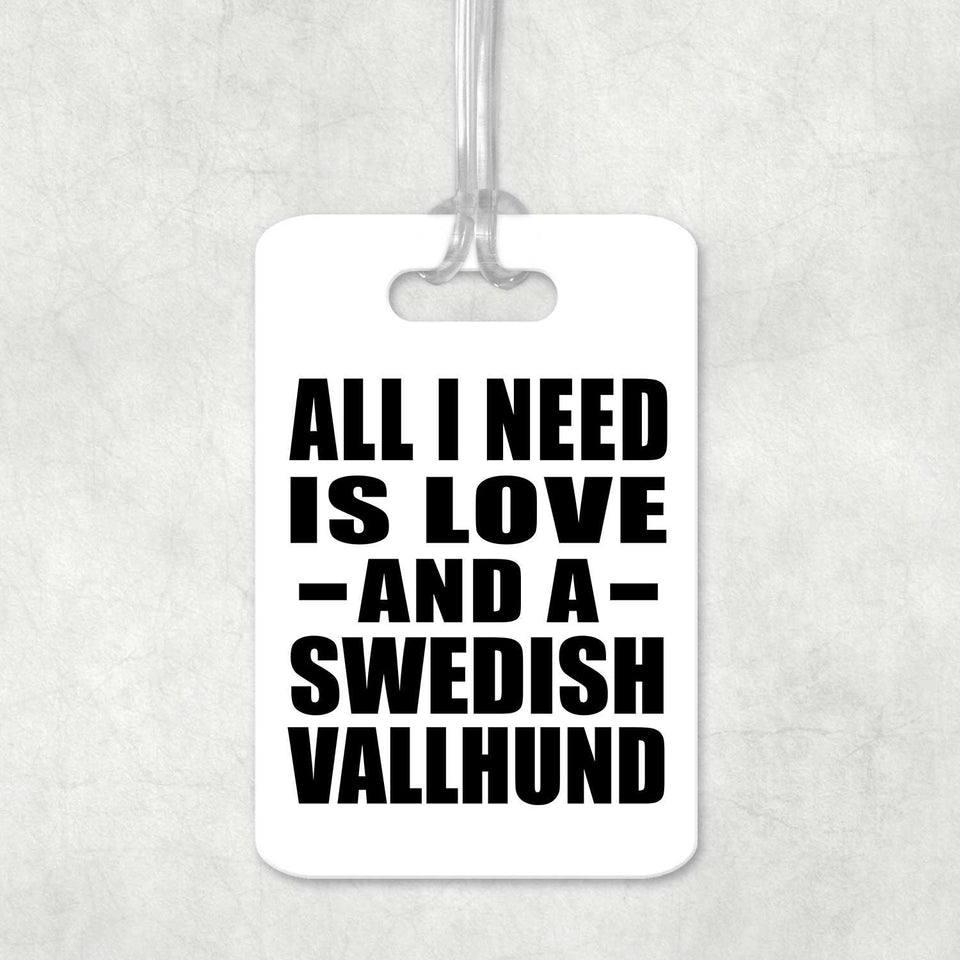 All I Need Is Love And A Swedish Vallhund - Luggage Bag Tag