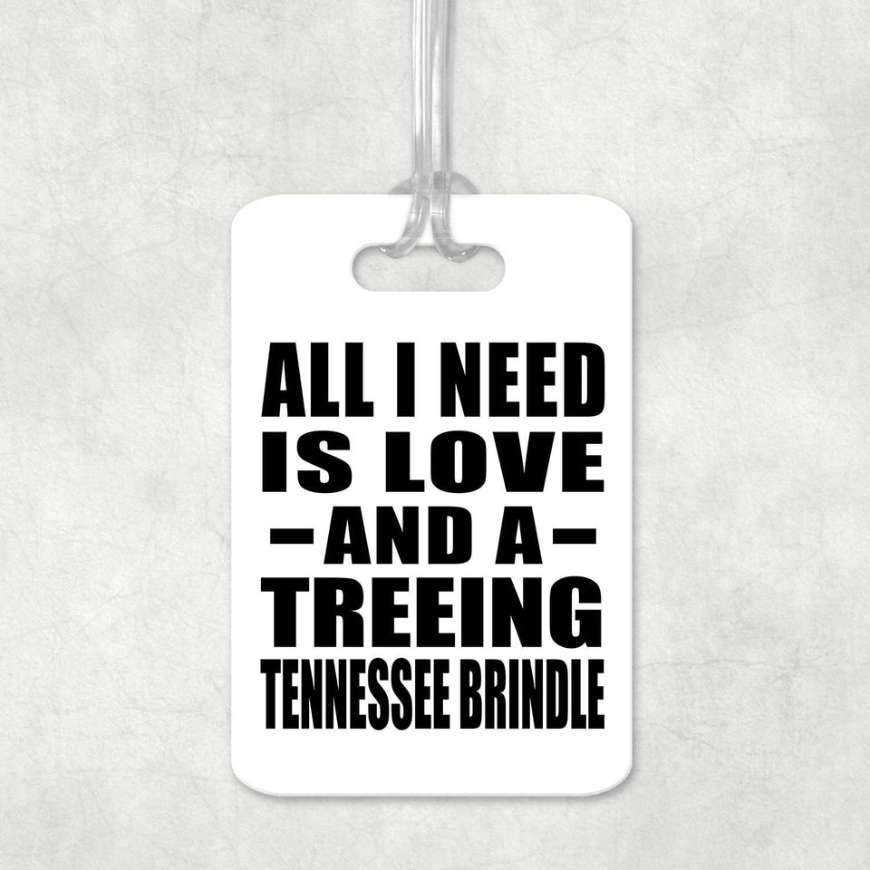 All I Need Is Love And A Treeing Tennessee Brindle - Luggage Bag Tag
