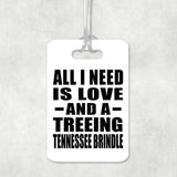 All I Need Is Love And A Treeing Tennessee Brindle - Luggage Bag Tag