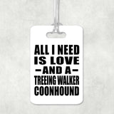 All I Need Is Love And A Treeing Walker Coonhound - Luggage Bag Tag