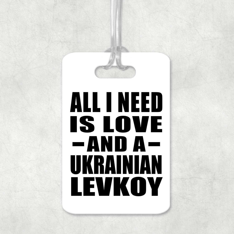 All I Need Is Love And A Ukrainian Levkoy - Luggage Bag Tag