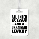All I Need Is Love And A Ukrainian Levkoy - Luggage Bag Tag