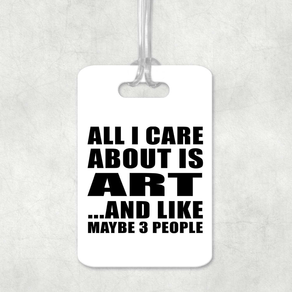 All I Care About Is Art - Luggage Bag Tag