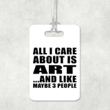 All I Care About Is Art - Luggage Bag Tag