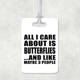 All I Care About Is Butterflies - Luggage Bag Tag