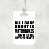 All I Care About Is Matchboxes - Luggage Bag Tag