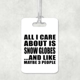 All I Care About Is Snow Globes - Luggage Bag Tag