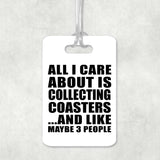 All I Care About Is Collecting Coasters - Luggage Bag Tag