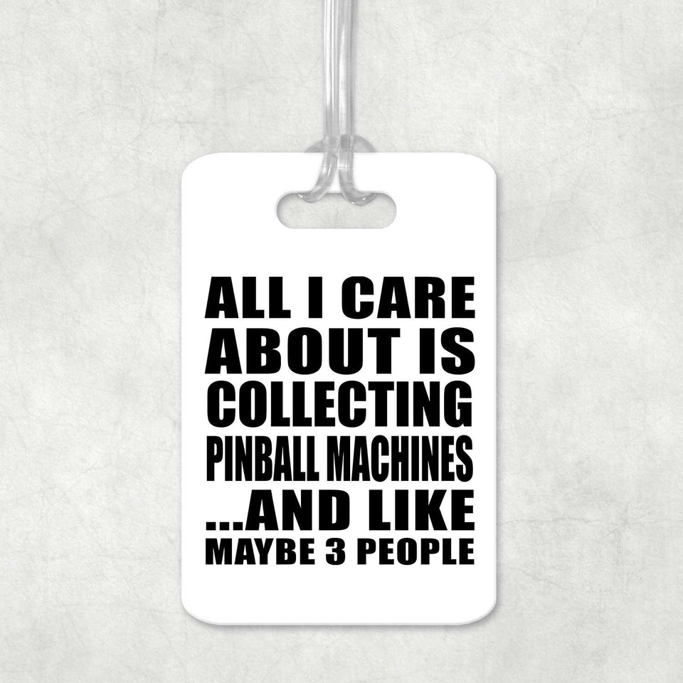 All I Care About Is Collecting Pinball Machines - Luggage Bag Tag