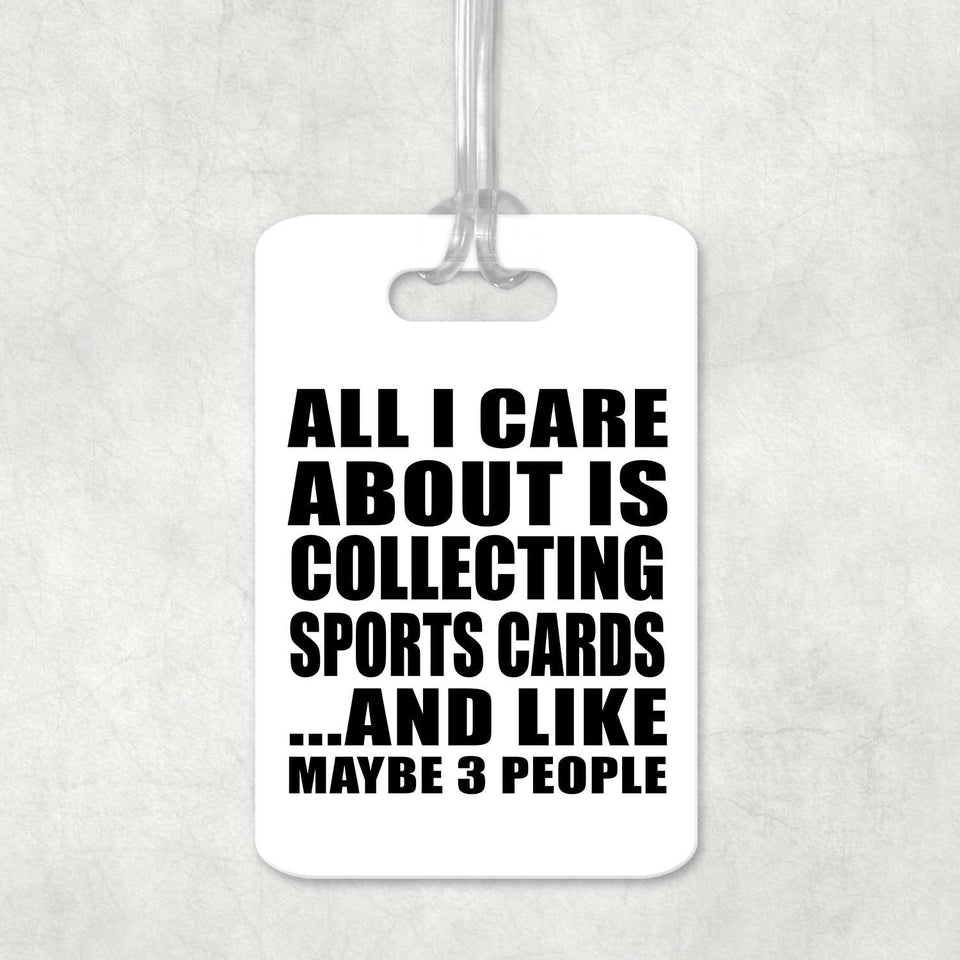 All I Care About Is Collecting Sports Cards - Luggage Bag Tag