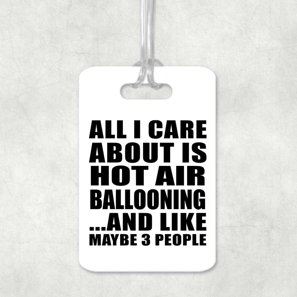 All I Care About Is Hot Air Ballooning - Luggage Bag Tag