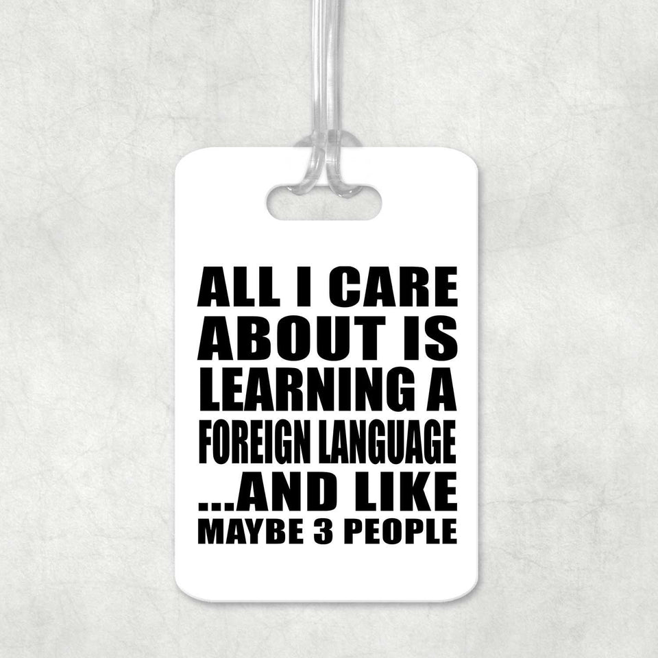 All I Care About Is Learning A Foreign Language - Luggage Bag Tag