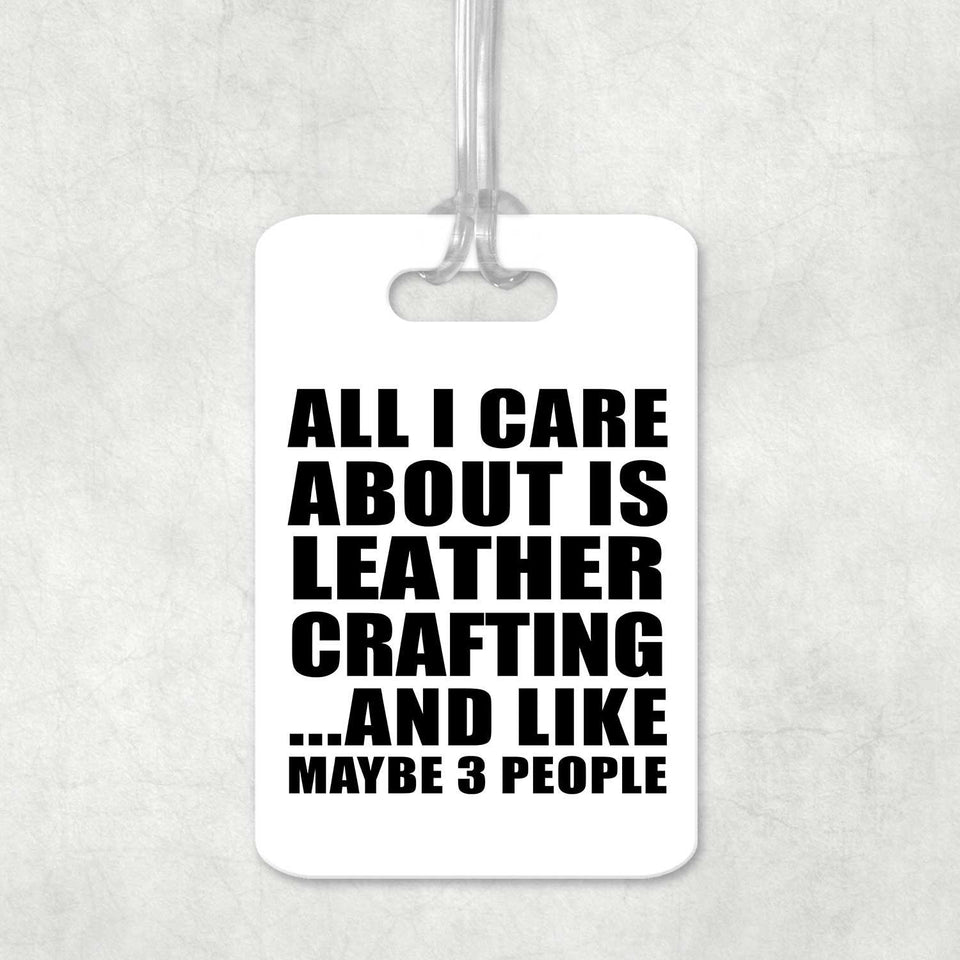 All I Care About Is Leather Crafting - Luggage Bag Tag