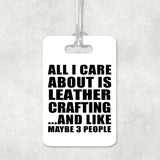 All I Care About Is Leather Crafting - Luggage Bag Tag