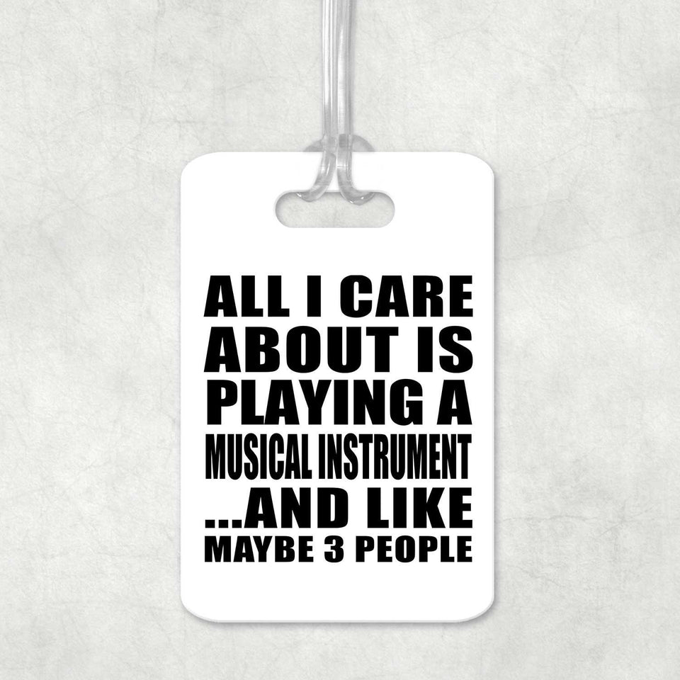 All I Care About Is Playing A Musical Instrument - Luggage Bag Tag