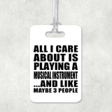 All I Care About Is Playing A Musical Instrument - Luggage Bag Tag