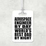 Aerospace Engineer By Day World's Best Dad By Night - Luggage Bag Tag