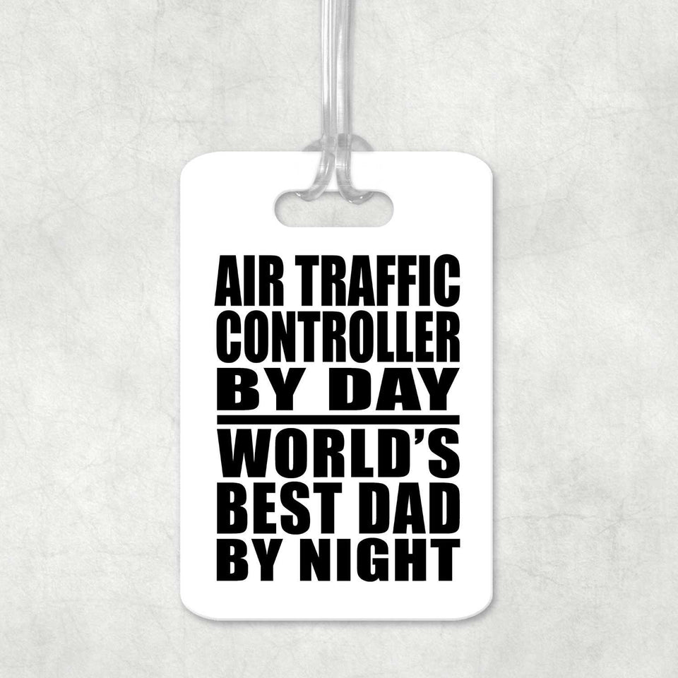 Air Traffic Controller By Day World's Best Dad By Night - Luggage Bag Tag