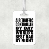 Air Traffic Controller By Day World's Best Dad By Night - Luggage Bag Tag