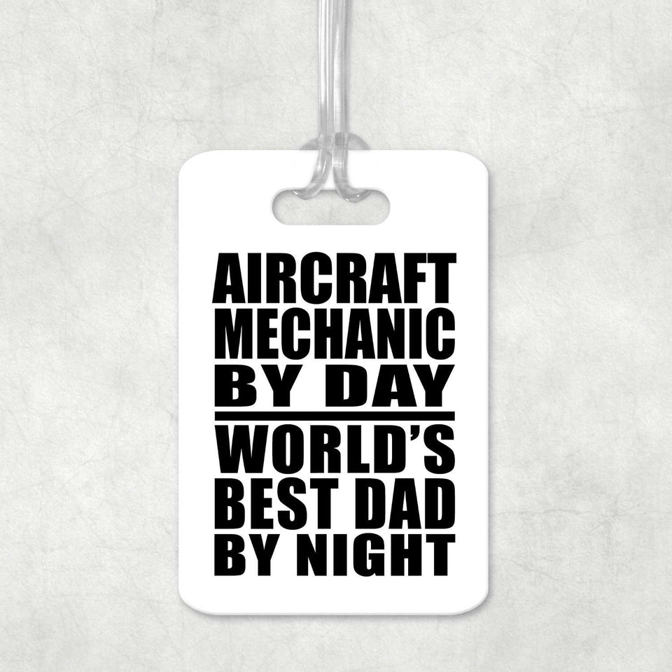 Aircraft Mechanic By Day World's Best Dad By Night - Luggage Bag Tag
