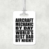 Aircraft Mechanic By Day World's Best Dad By Night - Luggage Bag Tag
