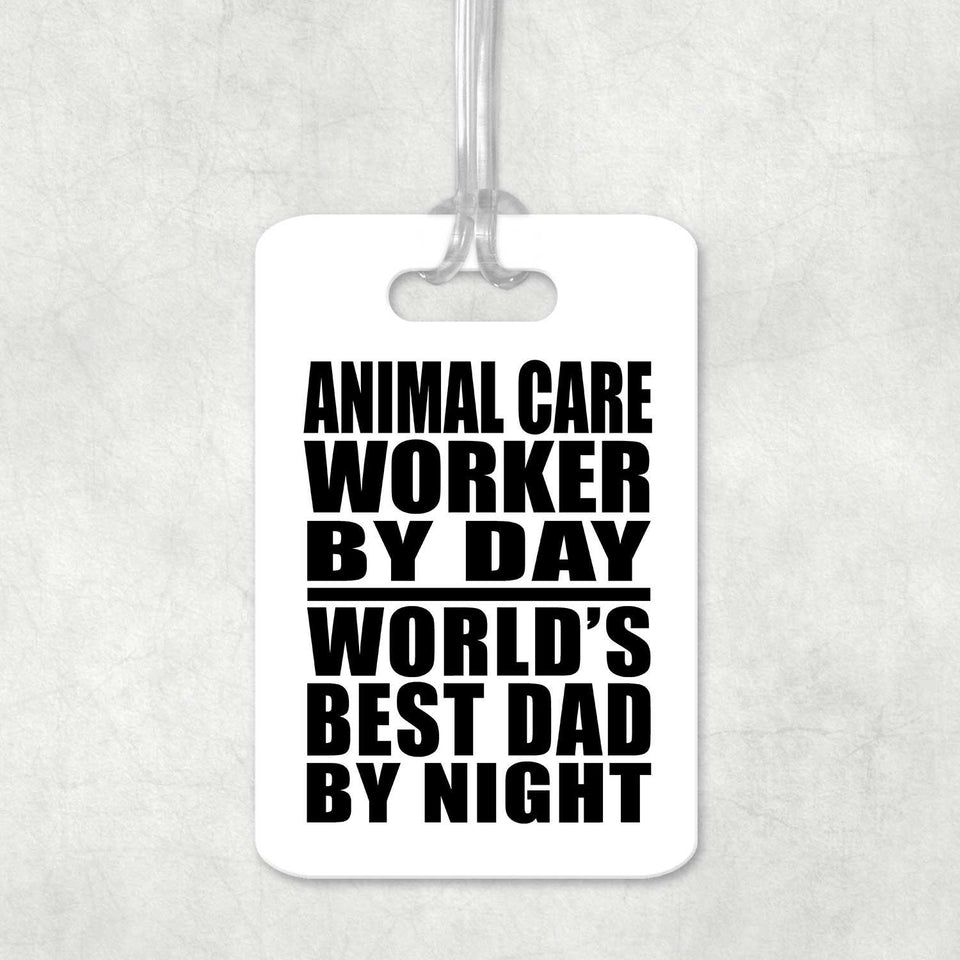 Animal Care Worker By Day World's Best Dad By Night - Luggage Bag Tag
